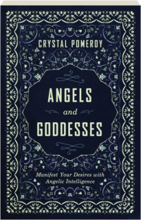 ANGELS AND GODDESSES: Manifest Your Desires with Angelic Intelligence