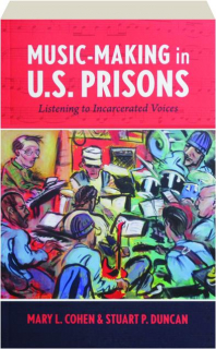 MUSIC-MAKING IN U.S. PRISONS: Listening to Incarcerated Voices
