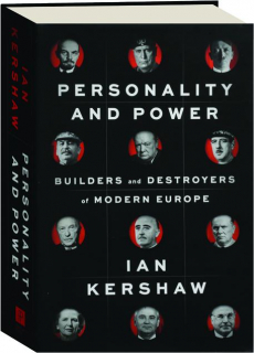 PERSONALITY AND POWER: Builders and Destroyers of Modern Europe