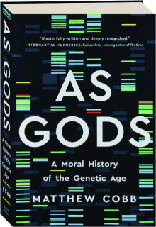 AS GODS: A Moral History of the Genetic Age