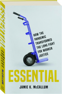 ESSENTIAL: How the Pandemic Transformed the Long Fight for Worker Justice