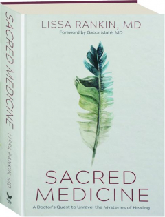 SACRED MEDICINE: A Doctor's Quest to Unravel the Mysteries of Healing