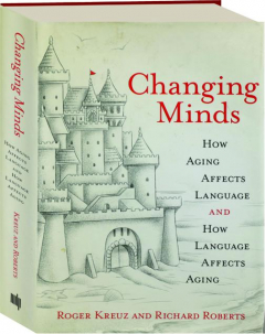 CHANGING MINDS: How Aging Affects Language and How Language Affects Aging