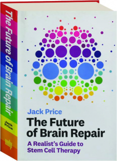 THE FUTURE OF BRAIN REPAIR: A Realist's Guide to Stem Cell Therapy