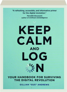 KEEP CALM AND LOG ON: Your Handbook for Surviving the Digital Revolution