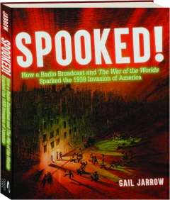 SPOOKED! How a Radio Broadcast and <I>The War of the Worlds</I> Sparked the 1938 Invasion of America