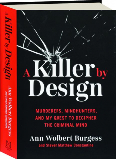 A KILLER BY DESIGN: Murderers, Mindhunters, and My Quest to Decipher the Criminal Mind