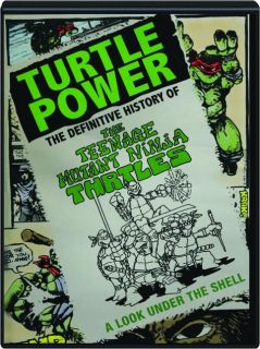 TURTLE POWER: The Definitive History of the Teenage Mutant Ninja Turtles