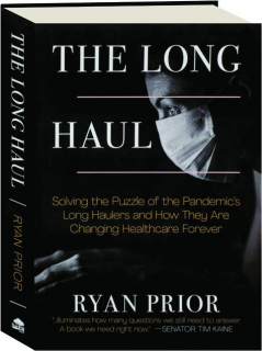 THE LONG HAUL: Solving the Puzzle of the Pandemic's Long Haulers and How They Are Changing Healthcare Forever