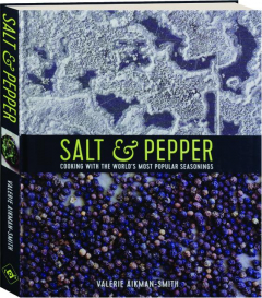SALT & PEPPER: Cooking with the World's Most Popular Seasonings