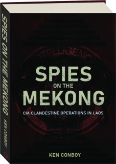 SPIES ON THE MEKONG: CIA Clandestine Operations in Laos