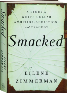 SMACKED: A Story of White-Collar Ambition, Addiction, and Tragedy