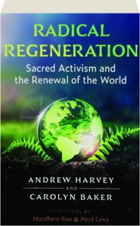 RADICAL REGENERATION: Sacred Activism and the Renewal of the World