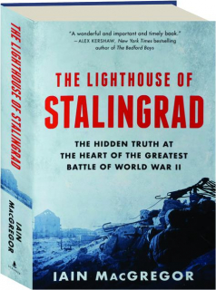 THE LIGHTHOUSE OF STALINGRAD: The Hidden Truth at the Heart of the Greatest Battle of World War II