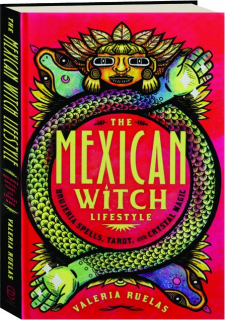 THE MEXICAN WITCH LIFESTYLE: Brujeria Spells, Tarot, and Crystal Magic
