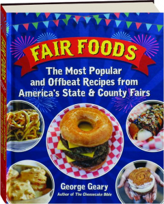 FAIR FOODS: The Most Popular and Offbeat Recipes from America's State & County Fairs