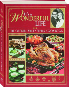 <I>IT'S A WONDERFUL LIFE:</I> The Official Bailey Family Cookbook