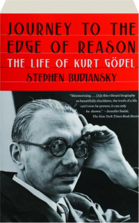 JOURNEY TO THE EDGE OF REASON: The Life of Kurt Godel