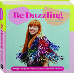 BE DAZZLING: Simple Projects to Make Your Wardrobe Sparkle