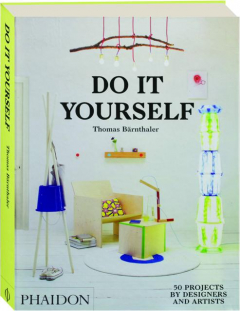 DO IT YOURSELF: 50 Projects by Designers and Artists
