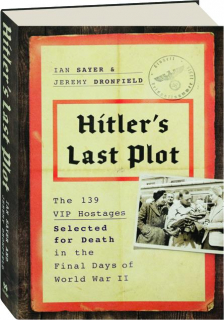 HITLER'S LAST PLOT: The 139 VIP Hostages Selected for Death in the Final Days of World War II
