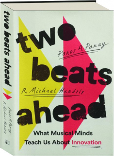 TWO BEATS AHEAD: What Musical Minds Teach Us About Innovation