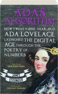 ADA'S ALGORITHM: How Twenty-One-Year-Old Ada Lovelace Launched the Digital Age Through the Poetry of Numbers