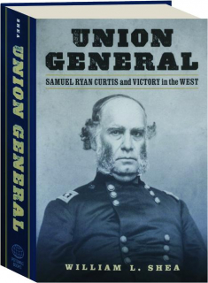 UNION GENERAL: Samuel Ryan Curtis and Victory in the West