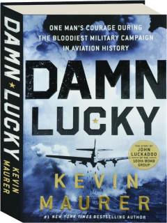 DAMN LUCKY: One Man's Courage During the Bloodiest Military Campaign in Aviation History