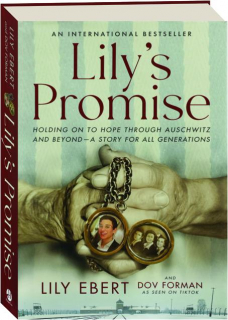 LILY'S PROMISE: Holding on to Hope Through Auschwitz and Beyond--A Story for All Generations