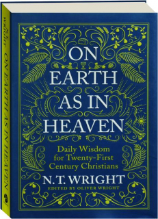 ON EARTH AS IN HEAVEN: Daily Wisdom for Twenty-First Century Christians