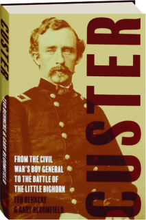 CUSTER: From the Civil War's Boy General to the Battle of Little Bighorn