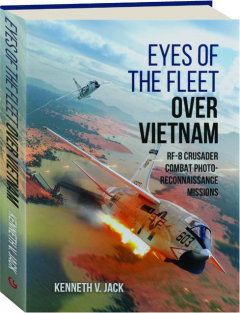 EYES OF THE FLEET OVER VIETNAM: RF-8 Crusader Combat Photo-Reconnaissance Missions