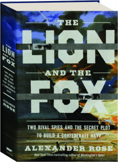 THE LION AND THE FOX: Two Rival Spies and the Secret Plot to Build a Confederate Navy
