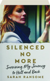 SILENCED NO MORE: Surviving My Journey to Hell and Back