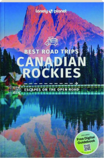 CANADIAN ROCKIES BEST ROAD TRIPS: Escapes on the Open Road