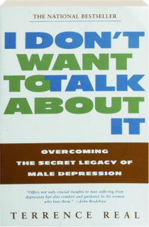 I DON'T WANT TO TALK ABOUT IT: Overcoming the Secret Legacy of Male Depression