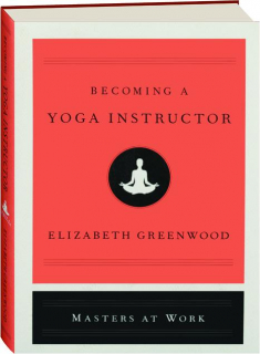 BECOMING A YOGA INSTRUCTOR: Masters at Work