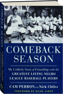 COMEBACK SEASON: My Unlikely Story of Friendship with the Greatest Living Negro League Baseball Players