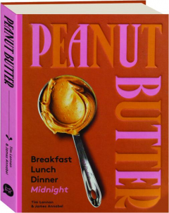 PEANUT BUTTER: Breakfast, Lunch, Dinner, Midnight