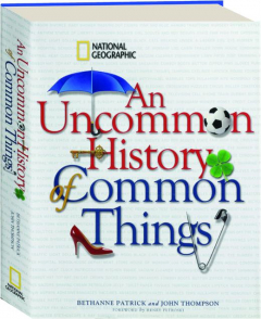 AN UNCOMMON HISTORY OF COMMON THINGS