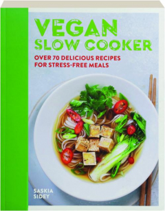 VEGAN SLOW COOKER: Over 70 Delicious Recipes for Stress-Free Meals