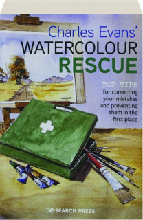 CHARLES EVANS' WATERCOLOUR RESCUE: Top Tips for Correcting Your Mistakes and Preventing Them in the First Place