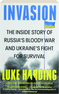 INVASION: The Inside Story of Russia's Bloody War and Ukraine's Fight for Survival