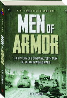 MEN OF ARMOR: The History of B Company, 756th Tank Battalion in World War II