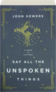 SAY ALL THE UNSPOKEN THINGS