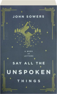 SAY ALL THE UNSPOKEN THINGS