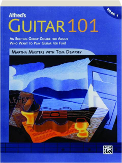 ALFRED'S GUITAR 101: An Exciting Group Course for Adults Who Want to Play Guitar for Fun!