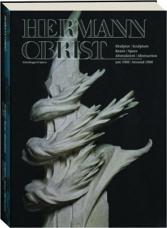 HERMANN OBRIST: Sculpture, Space, Abstraction Around 1900