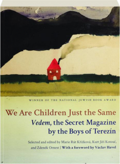 WE ARE CHILDREN JUST THE SAME: <I>Vedem,</I> the Secret Magazine by the boys of Terezin